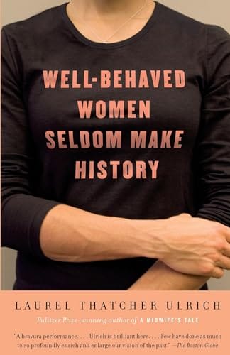 Laurel Thatcher Ulrich's book cover featuring a woman wearing a t-shirt with the slogan "Well-Behaved Women Seldom Make History."